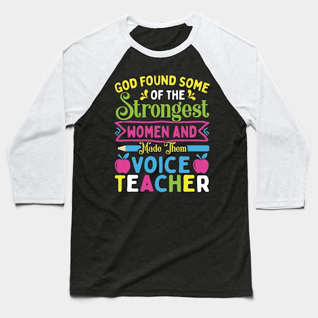 God-Found-Some-of-the-Strongest Women Made Them Voice Teacher Baseball T-Shirt by Epsilon99